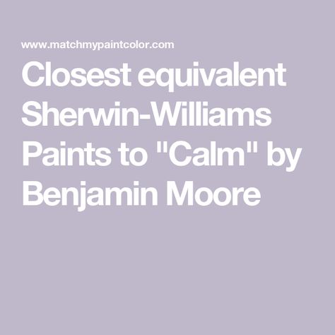 Closest equivalent Sherwin-Williams Paints to "Calm" by Benjamin Moore Calm By Benjamin Moore, Bm Calm, Benjamin Moore Calm, Eider White, Origami White, Sherwin Williams Paint, Benjamin Moore Paint, Sherwin Williams Paint Colors, Paint Matching