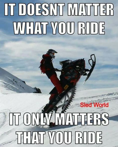 I love my Arctic Cat and my Ski-doo! Snowmobile Humor, Snowmobiling Humor, Snowmobiles Quotes, Sled Ride, True Character, Polaris Snowmobile, Snow Fun, Winter Sport, Doesn't Matter