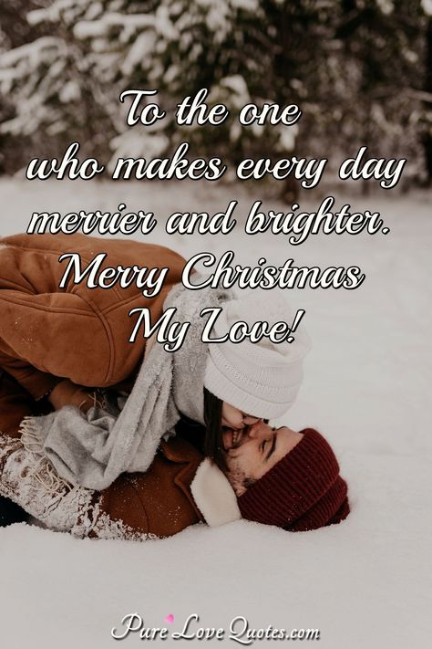 To the one who makes every day merrier and brighter. Merry Christmas My Love! #Christmaslove #Christmasquotes #quote #quotes Christmas Love Quotes For Him, Christmas Love Quotes, Popular Sayings, Merry Christmas My Love, Boyfriend Christmas Card, Romantic Quotes For Him, Christmas Verses, My Dreams Come True, Merry Christmas Message