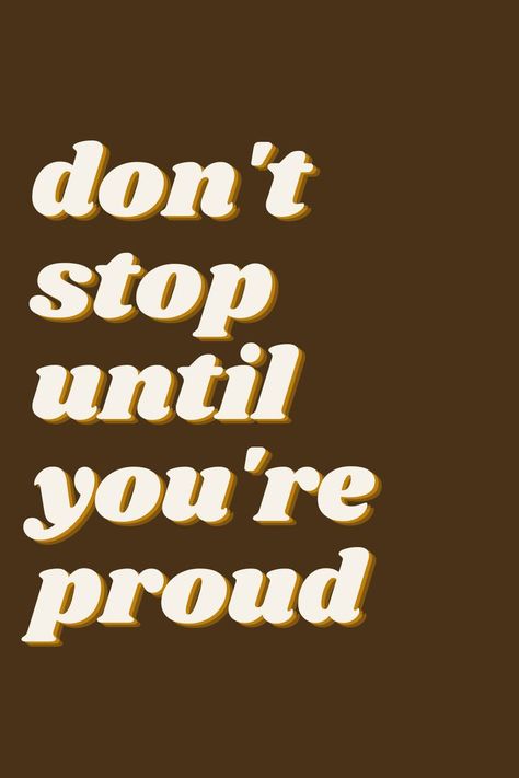 don't stop until you're proud quote neutral colors Dont Stop Until Your Proud, Proud Aesthetic, Goal Board, Dont Stop, Be Proud, Quotes