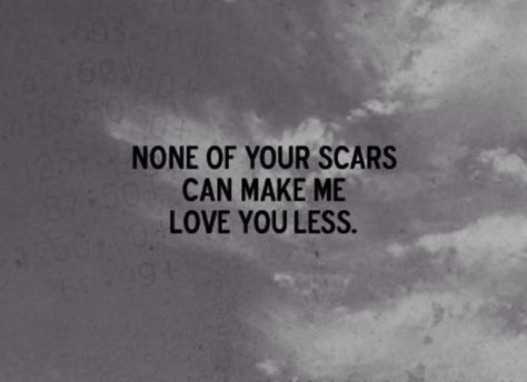 None of your scars can makee love you less What I Like About You, Cute Love Quotes, A Quote, Love You More, The Words, Beautiful Words, Inspire Me, Wise Words, Favorite Quotes