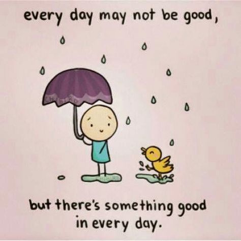 Every day may not be good.....but there's something good in every day! Happiness Project, Pretty Quotes, Inspire Me, Good Day, Best Quotes, Every Day, Inspirational Quotes, Love You, Good Things