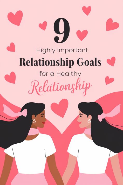 Two women holding hands, surrounded by pink hearts, with text about nine important relationship goals for a healthy relationship. Goals For A Relationship, How To Rekindle Your Relationship, The Relationship I Want, Goals For Relationships, Relationship Journal, Truth Or Dare Questions, Find A Husband, Improve Your Relationship, Relationship Lessons