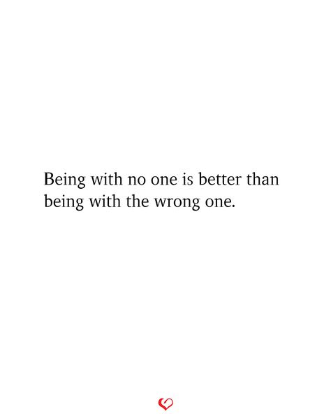 Being with no one is better than being with the wrong one. #relationship #quote #love #couple #quotes Being Wronged Quotes, Relationship Drama Quotes, The Wrong One Quotes, Choices In Life Quotes Relationships, Wrong Choices In Life Quotes, No Relationship Quotes, Wrong People Quotes, Wrong Relationship Quotes, That One Person Quotes