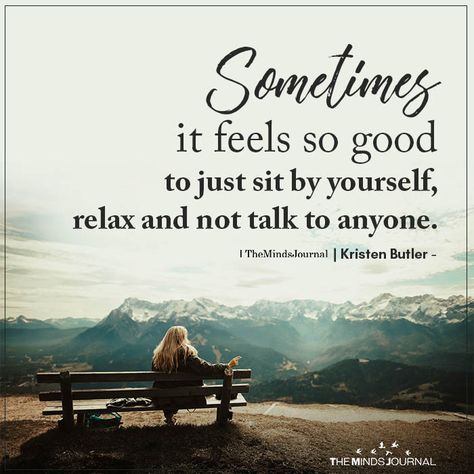 Sometimes it feels so good to just sit by yourself, relax and not talk to anyone. Kristen Butler Sit Quotes, Introvert Personality, Evil Person, Introvert Quotes, Minds Journal, Coach Quotes, Life Thoughts, Mbti Personality, Greek Quotes