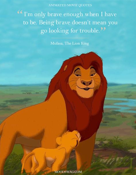 "I'm only brave enough when I have to be. Being brave doesn't mean you go looking for trouble." [Mufasa - The Lion King] Quotes From Cartoons, Quotes Kung Fu Panda, Animated Movie Quotes, Quotes From Animated Movies, Likable Characters, Disney Characters Quotes, Lion King Quotes, Animated Quotes, Movie Quotes Inspirational