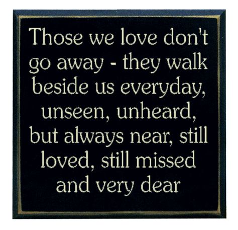 "Those we love don't go away...they walk beside us everyday..." They Walk Beside Us Everyday, Do Not Stand At My Grave And Weep Poems, Quotes And Notes, Snail Mail, Wall Plaques, Our Love, Letter Board, Wise Words, Words Of Wisdom