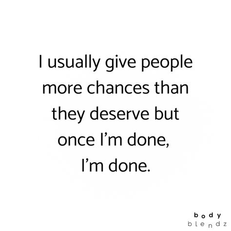 I Give People Too Many Chances Quotes, Done Opening Up To People, Once Im Over It Quotes, I’m So Over People, Done Pleasing People Quotes, I’m Officially Done, Almost Done Quotes, Done With Him Quotes, I’m So F***ing Done