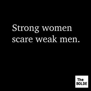 Strong women scare weak men. Weaker Woman Quotes, Scared Men Quotes, Strong Woman Weak Man Quotes, Weak Men Quotes Truths, Men Want A Strong Woman Until, Men Intimidated By Strong Women, Weak Men Can't Handle Strong Women, A Weak Man Cant Love A Strong Woman, Weak Men Quotes