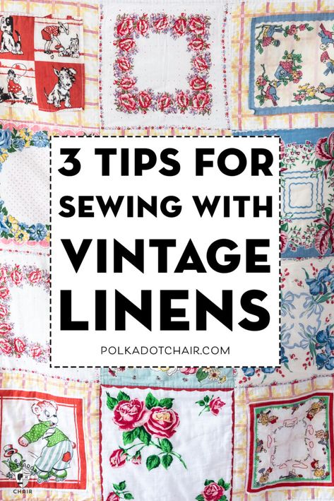 3 Tips for Sewing with Vintage Linens. How to sew with vintage sheets and pillowcases. Tips and tricks. #sewing #vintagelinens Vintage Handkerchiefs Crafts, Handkerchief Crafts, Tips For Sewing, Polka Dot Chair, Picture Quilts, Beginner Sewing Projects Easy, Vintage Handkerchiefs, Leftover Fabric, Vintage Tablecloths