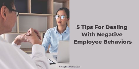 5 Tips For Dealing With Negative Employee Behaviors – The Thriving Small Business Being A Manager, The Energy, Small Business, Energy