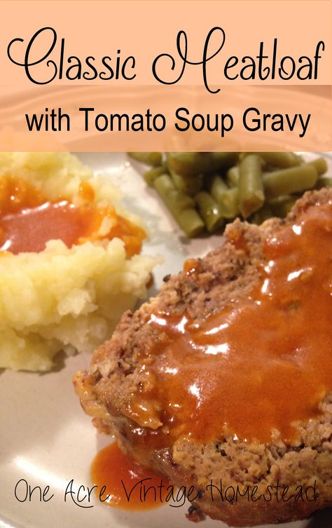 Classic Meatloaf with Tomato Soup Gravy One Acre Vintage Homestead Tomato Soup Meatloaf, Simple Meatloaf, Southern Meatloaf, Tomato Gravy Recipe, Meatloaf With Gravy, Basic Meatloaf, Vintage Homestead, Cream Cheese Mashed Potatoes, Campbells Soup Recipes