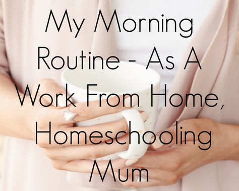 My Morning Routine - As A Work From Home, Homeschooling Mum Wfh Mom, Homeschool Mom Schedule, Toddler Morning Routine, Sahm Schedule, Morning Schedule, Summer Homeschool, Mom Schedule, My Morning Routine, Working Mums