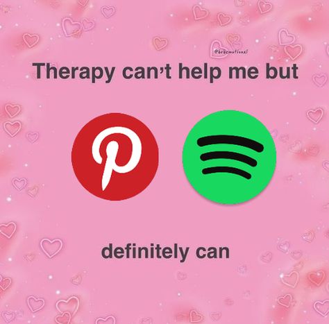 therapy never helped me anyways ngl... pinterest and spotify are my only healthy coping mechanisms lmao #mentallyillpinterest Pinterest Is My Therapy, Welcome To Mc Therapy, Spotify Pinterest Therapy, Spotify X Pinterest, Spotify Therapy, Pinterest And Spotify, Spotify And Pinterest, Music Is My Therapy, Relationship Dynamic