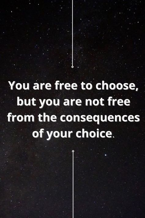 Teenager's are free to choose, they have freedom of their choices. But at the same time, they are not free from the consequences of their choice. Consequences Quotes, Choices Have Consequences, Make Quotes, Choices And Consequences, Morning Quotes For Friends, Freedom Quotes, Toddler Discipline, Reality Quotes, Morning Quotes