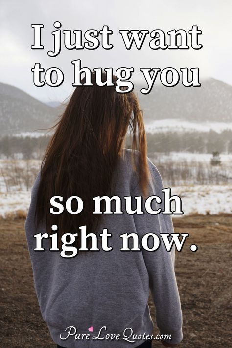 I just want to hug you so much right now. #hug #hugyou #wanttohugyou I Want Your Hugs Quotes, Want To Hug You, I Want To Hug You Quotes, I Want To Hug You, Hug Quotes For Him, Need A Hug Quotes, I Need Your Hug, Best Quotes About Love, True Love Images