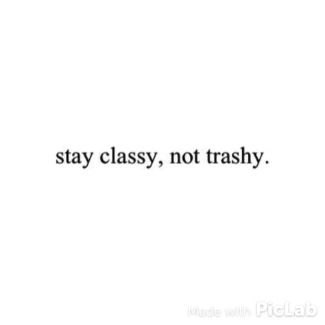 Class not trash Class Vs Trash Quotes, Trash Will Always Be Trash Quotes, Trash Quotes, Signs Of Insecurity, Stay Classy, Deep Quotes, Girl Quotes, Memes Quotes, Quotes Deep