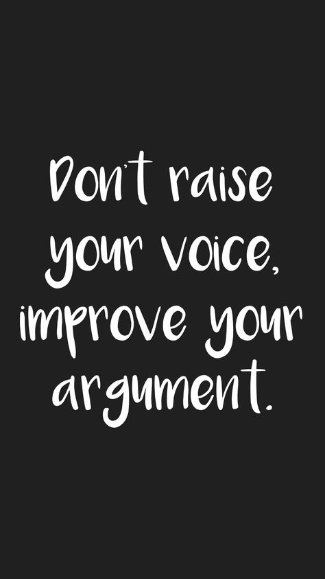 Don't Raise Your Voice Improve Your Argument, Respect Is Earned Quotes, Voice Quotes, Respect Is Earned, Raise Your Voice, Motivation App, Motivational Quotes Wallpaper, Study Quotes, Advice Quotes