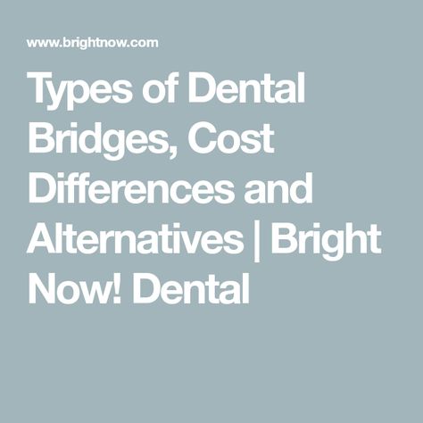 Types of Dental Bridges, Cost Differences and Alternatives | Bright Now! Dental Dental Bridge Cost, Prosthetic Teeth, Cantilever Bridge, Temporary Crown, Antiseptic Mouthwash, Dental Bonding, False Teeth, Tooth Replacement, Missing Teeth