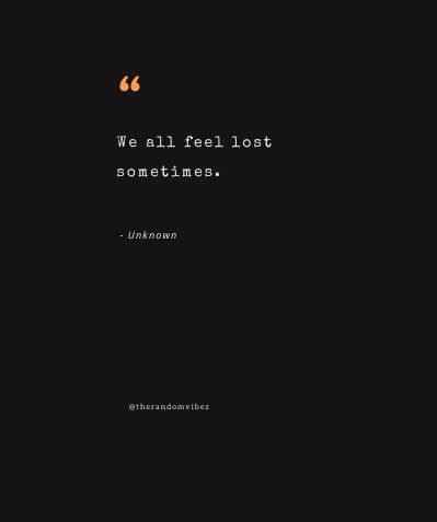 Quotes About Feeling Lost, Lost Quotes Life, Feeling Lost Quotes, Losing You Quotes, When You Feel Lost, Lost In Life, Lost Quotes, To Express Your Feelings, Express Your Feelings