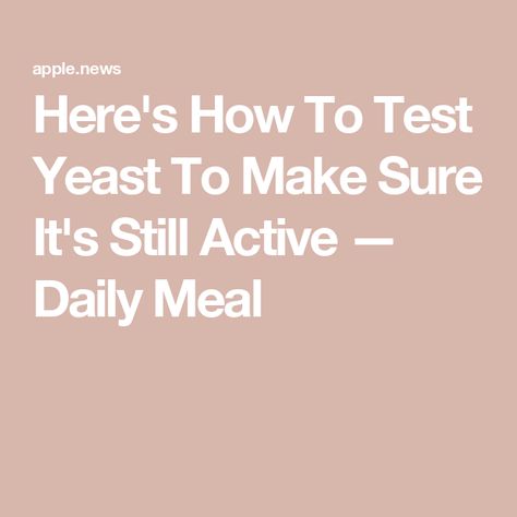 Here's How To Test Yeast To Make Sure It's Still Active — Daily Meal How To Tell If Yeast Is Still Good, Brewers Yeast, Still Alive, Instant Yeast, Bread Dough, Daily Meals, Yeast, Bread Recipes, Be Still