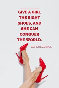 Give A Girl The Right Shoes Quote, Heels Quotes Classy, High Heels Quotes, Quotes About Style, High Heel Quotes, Shoe Quotes, Designer Quotes, Heels Quotes, Marilyn Quotes