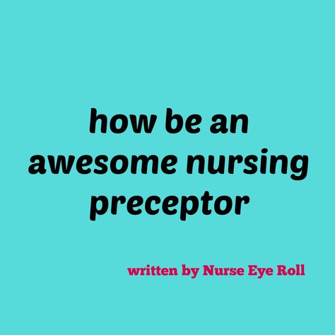 Hello good friend! Welcome to my second post in a series of three about how to become an awesome nursing preceptor. Please keep in mind that this is aimed towards the orientation of a new graduate nurse on a general medical-surgical floor. However, it's pretty general so it can be adapted to fit the needs of specialty units. In my last post, we discussed the first phase of orientation. Here is the link: Becoming An Awesome Nursing Preceptor: Phase One I'm now going to discuss the ever-important Nurse Preceptor, Nursing Instructor, Graduate Nurse, Nursing 101, Nurse Problems, New Grad Nurse, Nursing Resume Template, Nursing School Humor, Nursing School Survival