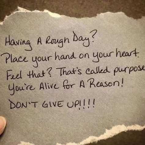 "Having A Rough Day?  Place Your Hand On Your Heart.  Feel That?  That's Called Purpose.  You're Alive For A Reason!  DON'T GIVE UP!!!!"  -  Shane Aguinaldo Top Motivational Quotes, Purpose Quotes, Work Motivational Quotes, Rough Day, Law Of Attraction Tips, Change Your Mindset, Change Quotes, Work Quotes, Life Purpose