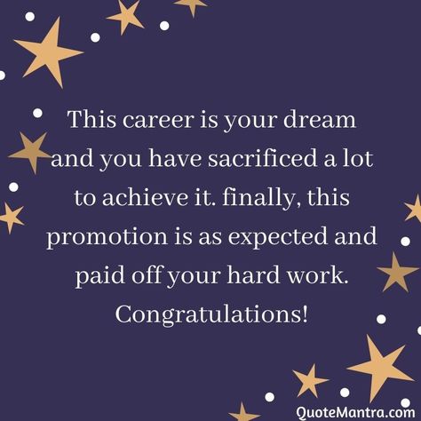 This career is your dream and you have sacrificed a lot to achieve it. finally, this promotion is as expected and paid off your hard work. Congratulations! Congratulations Quotes Promotion, Job Promotion Quotes, Promotion Wishes, Congratulations Wishes On Success, Congratulations Quotes Achievement, Graduation Congratulations Quotes, Congratulations Promotion, Congratulations Messages For Achievement, Promotion Quotes