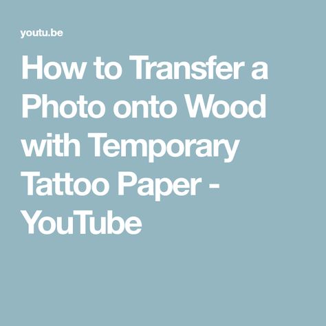 How to Transfer a Photo onto Wood with Temporary Tattoo Paper - YouTube Photo Onto Wood, Temporary Tatoo, Tattoo Transfer Paper, Photo Transfer To Wood, Temporary Tattoo Paper, Wood Transfer, Tattoo Paper, Wood Art Projects, Tattoo Transfers