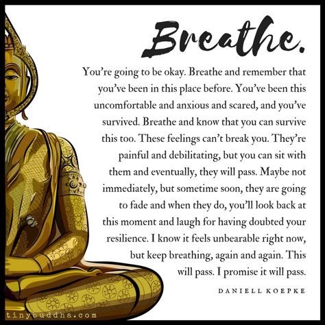 Breathe. You're going to be okay. I know if feels unbearable right now, but keep breathing, again and again. This will pass. I promise it will pass. Buddha Book, Quote Buddha, Dali Lama, Metta Meditation, Strength Motivation, Buddhist Wisdom, Tiny Buddha, Little Buddha, Buddhism Quote