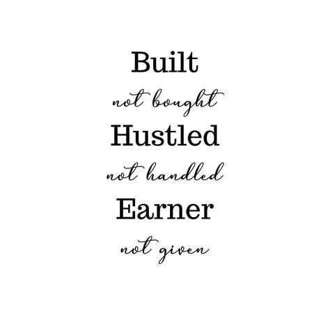 Built not bough Hustled not handled Earned not given - SVG Built Different Quotes, Work Posters, Earned Not Given, Built Not Bought, Women In Business, Long Sleeve Tee Shirts, Png Download, Business Motivation, Pretty Quotes