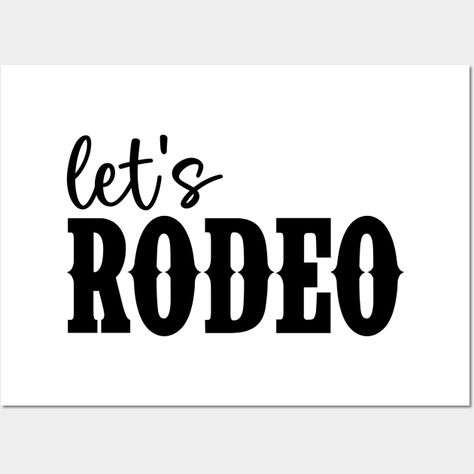 The design "Let's Rodeo" is a phrase that captures the spirit of rodeo, a popular sport in Western culture that includes various competitive events showcasing the skills of cowboys and cowgirls. It conveys a sense of excitement and encourages participation in the rodeo. -- Choose from our vast selection of art prints and posters to match with your desired size to make the perfect print or poster. Pick your favorite: Movies, TV Shows, Art, and so much more! Available in mini, small, medium, large Rodeo Sayings And Quotes, Rodeo Signs, Rodeo Quotes, Western Signs, Decal Ideas, Baby Cow, Western Culture, Wood Project