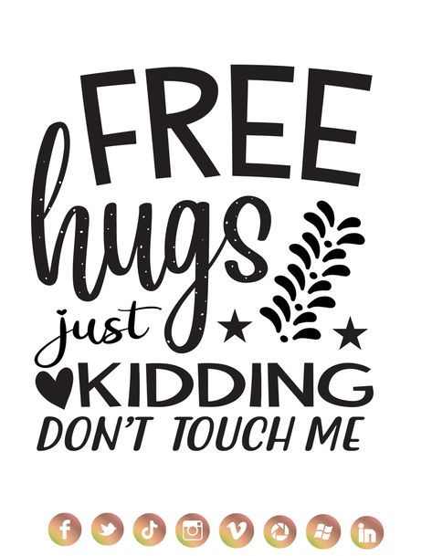 Free Hugs Just Kidding Dont Touch Me Svg, Free Hugs Just Kidding Dont Touch Me, Free Hugs Sign, Safety Quotes, Dont Touch Me, Free Hugs, Dont Touch, Tshirt Ideas, Diy Cricut