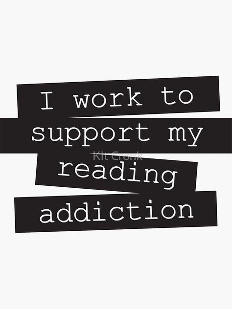 "I Work To Support My Reading Addiction - Book Quote" Sticker for Sale by rubyandpearl | Redbubble Book Hoarder Quotes, Bookstagram Content, Bookstagram Ideas, Bookworm Problems, Book Quotes Funny, Reading Books Quotes, Book Stickers, Shirt Quotes, Shopping Quotes