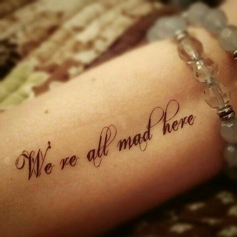 All Mad Here Tattoo, We're All Mad Here Tattoo, Here Tattoo, Alice And Wonderland Tattoos, Alice In Wonderland Quote, Orca Tattoo, Quote Tattoos Girls, Tattoo Diy, Tattoo Quote