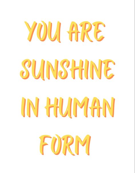 You Are Sunshine In Human Form, Sunshine As A Person, Sunshine Human Form, If Sunshine Was A Person, Sunshine In Human Form Quotes, I Am Sunshine, Happy Sunshine Aesthetic, Sunshine Girl Quotes, You Are Sunshine Quotes