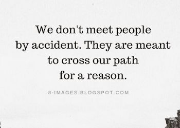 We don't meet people by accident. They are meant to cross our path for a reason | Quotes Meeting Great People Quotes, No Person Is Sent By Accident, People Sent To You For A Reason, Different Paths Quotes Friends, Meet For A Reason Quotes, People Meet For A Reason Quotes, We Don’t Meet People By Accident, People Meant To Be In Your Life Quotes, Meant To Meet Quotes