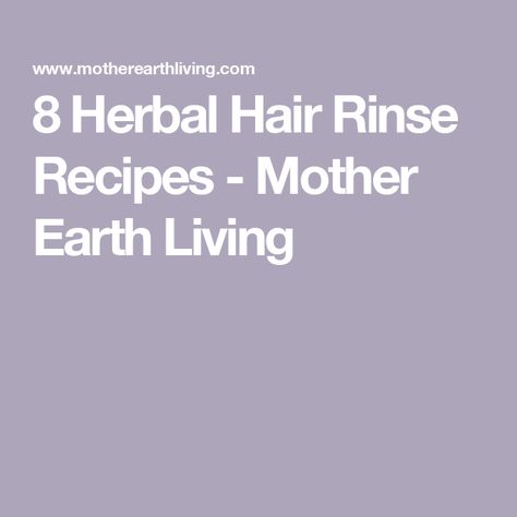 8 Herbal Hair Rinse Recipes - Mother Earth Living Hair Rinse Recipe, Herbs For Protection, Herbal Hair Rinse, Spa Recipes, Hair Tea, Mother Earth Living, Eco Beauty, Magical Herbs, Natural Highlights