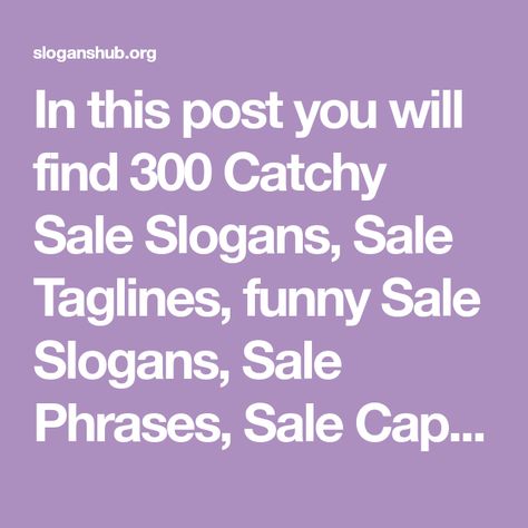 In this post you will find 300 Catchy Sale Slogans, Sale Taglines, funny Sale Slogans, Sale Phrases, Sale Captions and much more for sale... Catch Phrases Clever, Sale Captions, Fundraising Quotes, Funny Taglines, Sales Slogans, Catchy Taglines, Catchy Words, Catchy Business Name Ideas, Catchy Captions