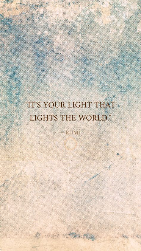 You Are A Light In This World, Find Your Light Quote, You Are The Light Quotes, Rumi Quote Wallpaper, Share Your Light Quote, Bright Light Quotes, Rumi Quotes Wallpaper, Inner Light Quotes, My Light Quotes