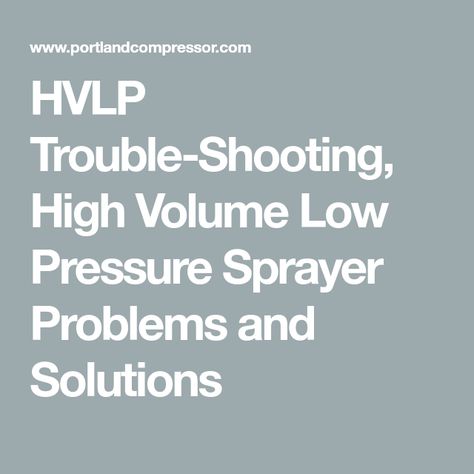 HVLP Trouble-Shooting, High Volume Low Pressure Sprayer Problems and Solutions Hvlp Paint Sprayer, Paint Sprayer, Low Pressure, Problem And Solution, Spray Painting, Spray