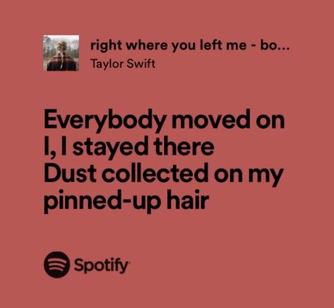 Taylor Swift Right Where You Left Me Lyrics, Right Where You Left Me Lyrics, Right Where You Left Me Taylor Swift, Folklore Widget, Me Taylor Swift, Relatable Lyrics, Taylor Swift Song Lyrics, Meaningful Lyrics, Taylor Lyrics