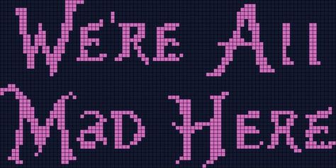 Mochila Crochet, Cross Stitch Quotes, We're All Mad Here, Graph Crochet, Art Perle, Subversive Cross Stitch, Embroidery Alphabet, Pixel Crochet, Tapestry Crochet Patterns