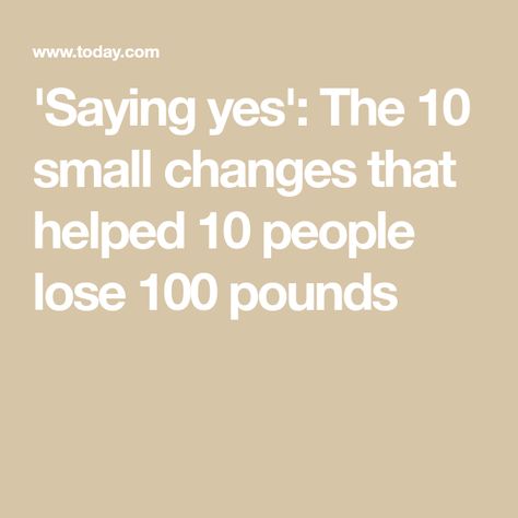 'Saying yes': The 10 small changes that helped 10 people lose 100 pounds Create Healthy Habits, Bad Breakup, Developing Healthy Habits, Healthy Meals To Cook, Help Losing Weight, Small Changes, 5 Pounds, Winter Food, Going To The Gym