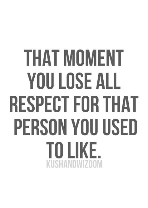 that moment you lose all respect for that person you used to like Loss Of Respect, Idgaf Quotes, Respect Quotes, Quotes Tumblr, Inspirational Quotes Pictures, Life Quotes To Live By, Truth Hurts, Great Quotes, Relationship Quotes