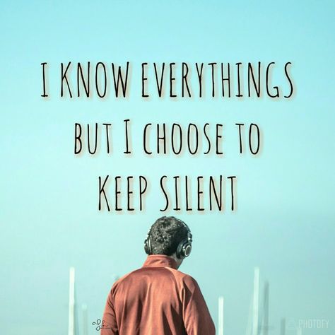 I know everythings but I choose to keep silent I Know But I Keep Silent Quotes, Keep Silent, Silent Quotes, I Know Everything, Rick And Morty Poster, I Choose, Amazing Quotes, Choose Me, Cool Words