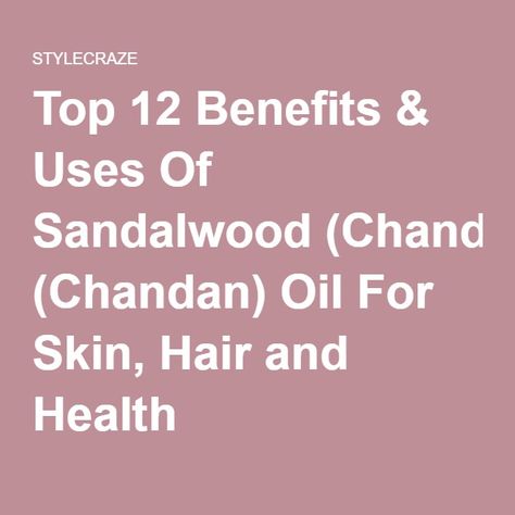 Top 12 Benefits & Uses Of Sandalwood (Chandan) Oil For Skin, Hair and Health Essential Oil Recipes For Skin, Sandalwood Oil Benefits, Oil For Skin, Sandalwood Oil, Treat Acne, Oil Benefits, Traditional Medicine, Skin Benefits, Essential Oil Recipes