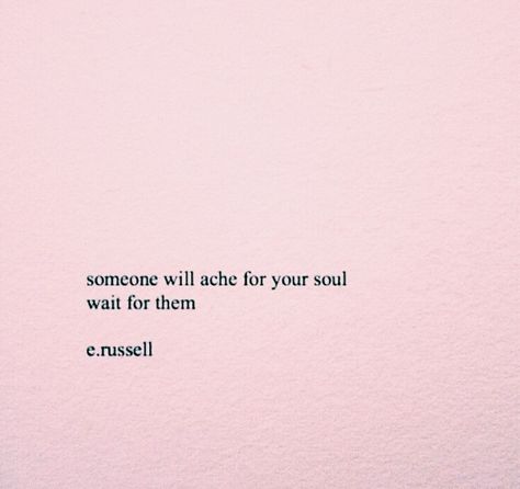 Someone will ache for your soul. Wait for them. Someone Will Ache For Your Soul, My Soul Will Find Yours, The Soul Knows Quotes, Quotes Inspirational Positive, Wonderful Words, Inspirational Quotes Motivation, Pretty Words, Quotes Deep, Relationship Quotes