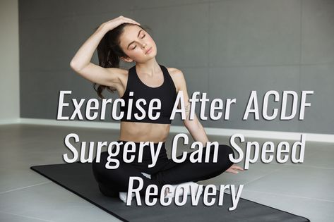 Acdf Surgery, Spinal Fusion Surgery, Neck And Shoulder Exercises, Spinal Fusion, Doctor Of Chiropractic, Spinal Surgery, Neck Surgery, Home Exercise Program, Neck Exercises